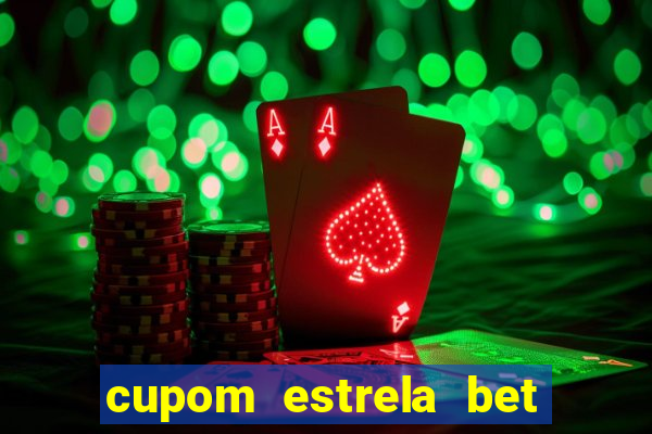 cupom estrela bet primeiro deposito